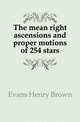 The mean right ascensions and proper motions of 254 stars, Evans Henry Brown 