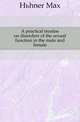 A practical treatise on disorders of the sexual function in the male and female, Huehner Max 