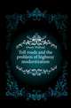 Toll roads and the problem of highway modernization, Owen Wilfred 