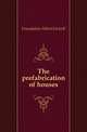 The prefabrication of houses, Foundation Albert Farwell 
