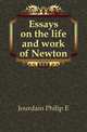 Essays on the life and work of Newton, Jourdain Philip E 
