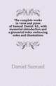 The complete works in verse and prose of Samuel Daniel. Ed., with memorial-introduction and a glossarial index embracing notes and illustrations, Daniel Samuel 