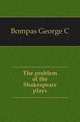 The problem of the Shakespeare plays, George C. Bompas 