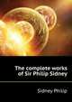 The complete works of Sir Philip Sidney ..., Sidney Philip 