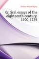 Critical essays of the eighteenth century, 1700-1725, Durham Willard Higley 