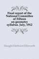Final report of the National Committee of Fifteen on geometry syllabus. July, 1912, Slaught Herbvert Ellsworth 