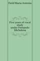 Five years of vocal study under Fernando Michelena, Field Maria Antonia 