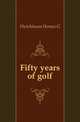 Fifty years of golf, Hutchinson Horace G 