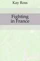 Fighting in France, Kay Ross 