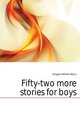 Fifty-two more stories for boys, Kingston William Henry 