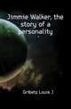 Jimmie Walker, the story of a personality, Louis J. Gribetz 
