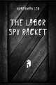 The labor spy racket, Huberman Leo 