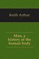 Man, a history of the human body, Keith Arthur 