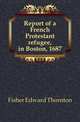 Report of a French Protestant refugee, in Boston, 1687, Fisher Edward Thornton 