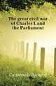 The great civil war of Charles I. and the Parliament, Cattermole Richard 