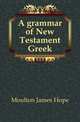 A grammar of New Testament Greek, Moulton James Hope 