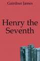 Henry the Seventh, Gairdner James 