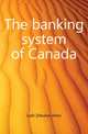 The banking system of Canada, Lash Zebulon Aiton 
