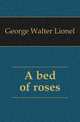 A bed of roses, George Walter Lionel 