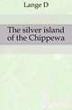 The silver island of the Chippewa, Lange D 