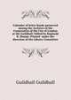 Calendar of letter-books preserved among the Archives of the Corporation of the City of London at the Guildhall. Edited by Reginald R. Sharpe. Printed ... under the direction of the Library Committee, Guildhall Guildhall 