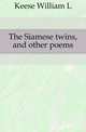 The Siamese twins, and other poems, Keese William L. 