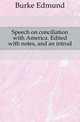 Speech on conciliation with America. Edited with notes, and an introd., Burke Edmund 