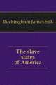 The slave states of America, Buckingham James Silk 
