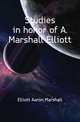 Studies in honor of A. Marshall Elliott, Elliott Aaron Marshall 