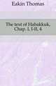 The text of Habakkuk, Chap. I, I-II, 4, Eakin Thomas 