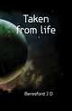 Taken from life, Beresford J D 