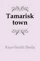 Tamarisk town, Kaye-Smith Sheila 