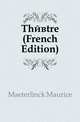 Theatre (French Edition), Морис Метерлинк 