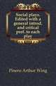 Social plays. Edited with a general introd. and critical pref. to each play, Pinero Arthur Wing 