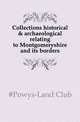 Collections historical & archaeological relating to Montgomeryshire and its borders, #Powys-Land Club 