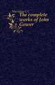 The complete works of John Gower, Macaulay George Campbell 