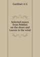 Selected essays from "Pebbles on the shore" and "Leaves in the wind", Gardiner A G 