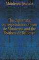The diplomatic correspondence of Jean de Montereul and the Brothers de Bellievre, Montereul Jean de 