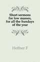 Short sermons for low masses, for all the Sundays of the year, Heffner F. 