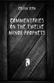Commentaries on the twelve Minor Prophets, Calvin Jean 
