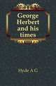 George Herbert and his times, Hyde A G 