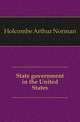 State government in the United States, Holcombe Arthur Norman 