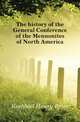 The history of the General Conference of the Mennonites of North America, Krehbiel Henry Peter 