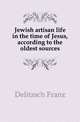 Jewish artisan life in the time of Jesus, according to the oldest sources, Franz Julius Delitzsch 