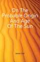 On The Probable Origin And Age Of The Sun, James Croll 