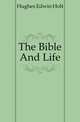 The Bible And Life, Hughes Edwin Holt 