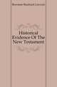 Historical Evidence Of The New Testament, Bowman Shadrach Laycock 