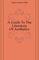 A Guide To The Literature Of Aesthetics, Gayley Charles Mills 