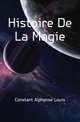 Histoire De La Magie, Constant Alphonse Louis 