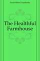 The Healthful Farmhouse, Dodd Helen Chamberlin 